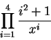 \begin{displaymath}
\prod_{i=1}^{4} \frac{i^2+1}{x^i}
\end{displaymath}
