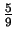 $\frac{5}{9}$
