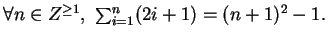 $\forall n \in Z^{\geq 1},\,\,\sum_{i=1}^{n}(2i+1)=(n+1)^{2}-1.$