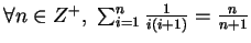 $\forall n \in Z^{+},\,\,\sum_{i=1}^n\frac{1}{i(i+1)} = \frac{n}{n+1}$