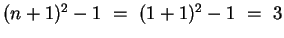 $(n+1)^{2}-1 ~=~ (1+1)^{2}-1 ~=~ 3$