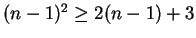 $(n-1)^2 \geq 2(n-1)+3$