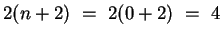 $2(n+2) ~=~ 2(0+2) ~=~ 4$