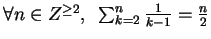 $\forall n \in Z^{\geq 2},\,\,\, \sum_{k=2}^n \frac{1}{k-1} = \frac{n}{2}$
