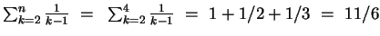 $\sum_{k=2}^n \frac{1}{k-1} ~=~ \sum_{k=2}^4 \frac{1}{k-1}
~=~ 1 + 1/2 + 1/3 ~=~ 11/6$