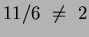 $11/6 ~\neq~ 2$