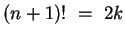 $(n+1)! ~=~ 2k$