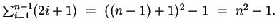$\sum_{i=1}^{n-1}(2i+1) ~=~ ((n-1)+1)^{2}-1 ~=~ n^2-1.$