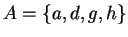 $A = \{a,d,g,h\}$