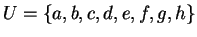 $U= \{a,b,c,d,e,f,g,h\}$
