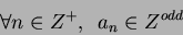 \begin{displaymath}
\forall n \in Z^+ ,\,\,\, a_n \in Z^{odd}
\end{displaymath}