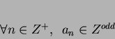 \begin{displaymath}
\forall n \in Z^+ ,\,\,\, a_n \in Z^{odd}
\end{displaymath}