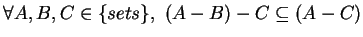 $\forall A, B, C \in \{sets\}, \,\, (A-B)-C \subseteq (A-C)$