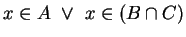 $x \in A ~\vee ~ x \in (B \cap C)$