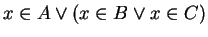 $x \in A \vee (x \in B \vee x \in C)$