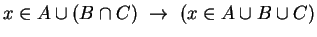 $x \in A \cup (B \cap C) ~\rightarrow~ (x \in A \cup B \cup C)$