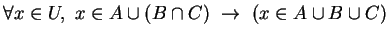 $\forall x \in U,\,\,
x \in A \cup (B \cap C) ~\rightarrow~ (x \in A \cup B \cup C)$