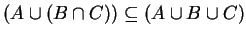 $(A \cup (B \cap C)) \subseteq (A \cup B \cup C)$