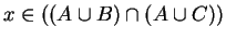 $x \in \left( (A \cup B) \cap (A \cup C) \right)$