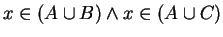 $x \in (A \cup B) \wedge x \in (A \cup C)$