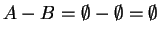 $A-B = \emptyset - \emptyset = \emptyset $