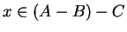 $x \in (A-B)-C$