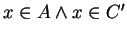 $x \in A \wedge x \in C^{\prime}$