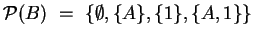 ${\cal{P}}(B) ~=~ \{\emptyset , \{A\}, \{1\}, \{A,1\} \}$