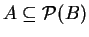 $A \subseteq {\cal{P}}(B)$