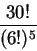 \begin{displaymath}
\frac{30!}{(6!)^5}
\end{displaymath}