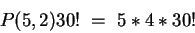 \begin{displaymath}P(5,2) 30! ~=~ 5*4*30! \end{displaymath}