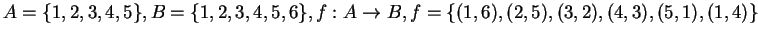 $A = \{1,2,3,4,5\}, B = \{1,2,3,4,5,6\}, f: A \rightarrow B, f=\{(1,6),(2,5),(3,2),(4,3),(5,1),(1,4)\}$