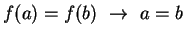 $f(a) = f(b) ~\rightarrow~ a = b$