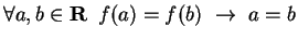 $\forall a,b \in {\bf {R}}\,\,\,f(a) = f(b) ~\rightarrow~ a = b$