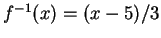 $f^{-1}(x) = (x-5)/3$