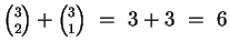 ${{3}\choose{2}} + {{3}\choose{1}} ~=~ 3 + 3 ~=~ 6$