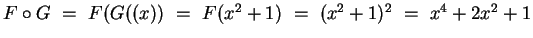 $F \circ G
~=~ F(G((x))
~=~ F(x^2+1)
~=~ (x^2+1)^2
~=~ x^4 + 2x^2 + 1$