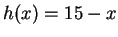 $h(x) = 15-x$