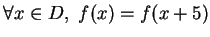 $\forall x\in D,\,\,f(x)=f(x+5)$