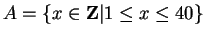 $A=\{x\in{\bf {Z}}\vert 1\leq x\leq 40\}$