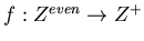 $f: Z^{even} \rightarrow Z^+$