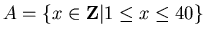 $A=\{x\in{\bf {Z}}\vert 1\leq x\leq 40\}$