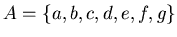 $A=\{a,b,c,d,e,f,g\}$