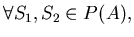$\forall S_{1}, S_{2}\in P(A),$