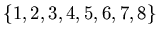 $\{1,2,3,4,5,6,7,8\}$