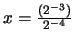 $x = \frac{(2^{-3})}{2 ^{-4}}$