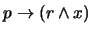 $p \rightarrow (r \wedge x)$