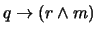 $q \rightarrow (r \wedge m)$
