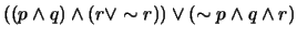 $((p \wedge q) \wedge (r \vee \sim r)) \vee (\sim p \wedge q \wedge r)$