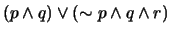 $(p \wedge q) \vee (\sim p \wedge q \wedge r)$